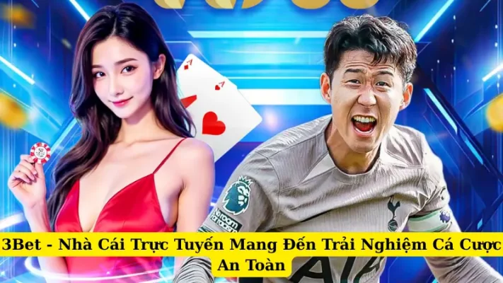 3Bet - Nhà Cái Trực Tuyến Mang Đến Trải Nghiệm Cá Cược An Toàn