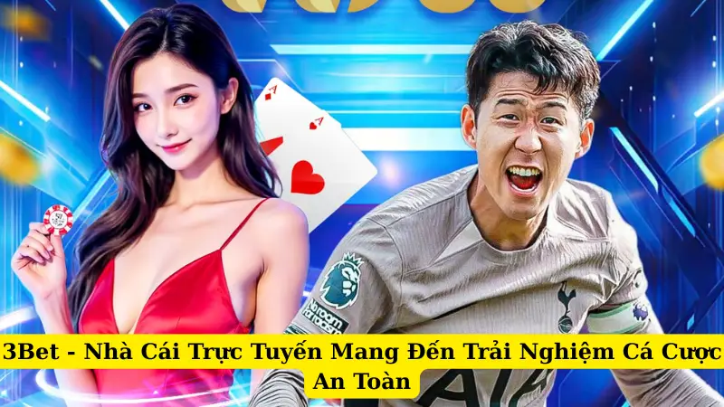 3Bet - Nhà Cái Trực Tuyến Mang Đến Trải Nghiệm Cá Cược An Toàn