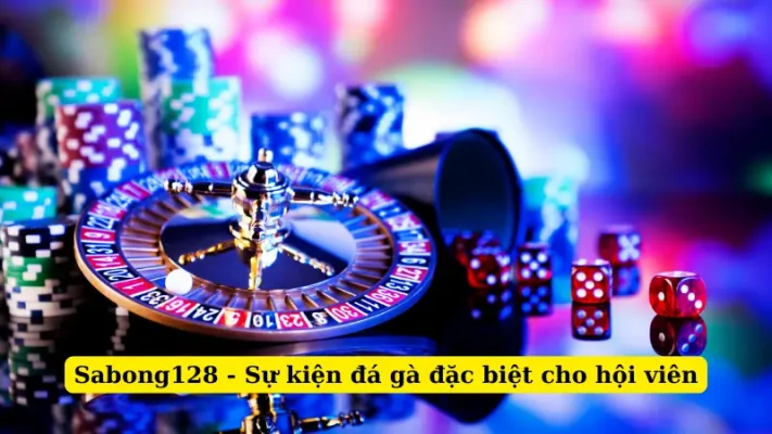 Sabong128 - Sự kiện đá gà đặc biệt cho hội viên