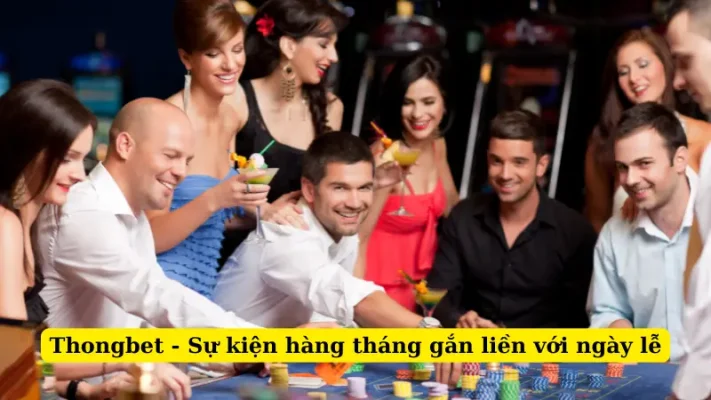 Thongbet - Sự kiện hàng tháng gắn liền với ngày lễ