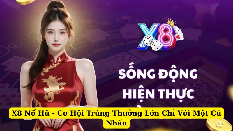 X8 Nổ Hũ - Cơ Hội Trúng Thưởng Lớn Chỉ Với Một Cú Nhấn